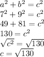 a^2+b^2=c^2\\7^2+9^2=c^2\\49+81=c^2\\130=c^2\\\sqrt{c^2}=\sqrt{130}\\c=\sqrt{130}