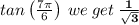 tan\left(\frac{7\pi }{6}\right)\: we\: get\: \mathbf{\frac{1}{\sqrt{3} }}