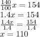 \frac{140}{100}x=154\\1.4x = 154\\\frac{1.4x}{1.4}=\frac{154}{1.4}\\x=110