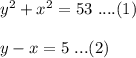 y^2+x^2=53\ ....(1)\\\\y-x=5\ ...(2)