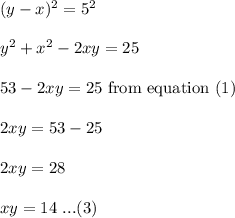 (y-x)^2=5^2\\\\y^2+x^2-2xy=25\\\\53-2xy=25\ \text{from equation (1)}\\\\2xy=53-25\\\\2xy=28\\\\xy=14\ ...(3)