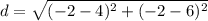 \displaystyle d = \sqrt{(-2-4)^2+(-2-6)^2}