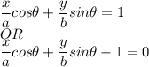 \dfrac{x}{a}cos\theta+ \dfrac{y}{b}sin\theta =1\\OR\\\dfrac{x}{a}cos\theta+ \dfrac{y}{b}sin\theta-1=0
