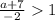 \frac{a+7}{-2}1