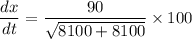 $\frac{dx}{dt} = \frac{90}{\sqrt{8100+8100}} \times 100$