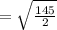 = \sqrt{\frac{145}{2} }