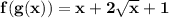 \mathbf{ f(g(x))=x+2\sqrt{x} +1}