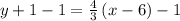 y+1-1=\frac{4}{3}\left(x-6\right)-1