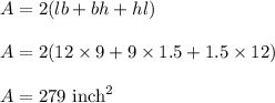 A=2(lb+bh+hl)\\\\A=2(12\times 9+9\times 1.5+1.5\times 12)\\\\A=279\ \text{inch}^2
