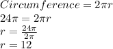 Circumference = 2\pi r\\24\pi =2\pi r\\r=\frac{24\pi}{2\pi}\\r=12