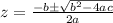 z=\frac{-b\pm\sqrt{b^2-4ac}}{2a}