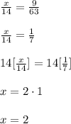 \frac{x}{14}=\frac{9}{63}\\\\\frac{x}{14}=\frac{1}{7}\\\\14[\frac{x}{14}]=14[\frac{1}{7}]\\\\x=2\cdot 1\\\\x=2