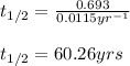 t_{1/2}=\frac{0.693}{0.0115yr^{-1}}\\\\t_{1/2}=60.26yrs