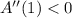 A^{\prime\prime}(1) < 0