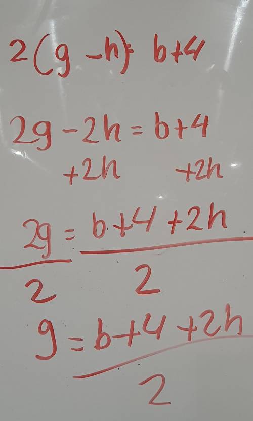 Solve the following equations for g:2(g-h)=b+4