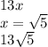 13x \\ x =  \sqrt{5}  \\ 13 \sqrt{5}