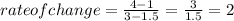 rate of change = \frac{4 - 1}{3 - 1.5} = \frac{3}{1.5} = 2