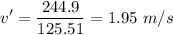 \displaystyle v'=\frac{244.9}{125.51}=1.95\ m/s
