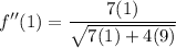 \displaystyle f''(1) = \frac{7(1)}{\sqrt{7(1) + 4(9)}}
