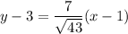 \displaystyle y - 3 = \frac{7}{\sqrt{43}}(x - 1)