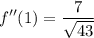 \displaystyle f''(1) = \frac{7}{\sqrt{43}}