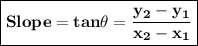 \qquad\boxed{\red{\bf Slope = tan\theta=\dfrac{y_2-y_1}{x_2-x_1}}}