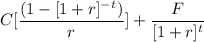 C [ \dfrac{(1-[1+r]^{-t} )}{r} ] + \dfrac{F}{[1+r]^t}