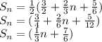 S_n = \frac{1}{2} (\frac{3}{2} + \frac{2}{3} n + \frac{5}{6} )\\S_n = (\frac{3}{4} + \frac{2}{6} n + \frac{5}{12})\\S_n = (\frac{1}{3} n + \frac{7}{6})