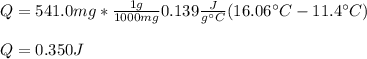 Q=541.0mg*\frac{1g}{1000mg}0.139\frac{J}{g\°C} (16.06\°C-11.4\°C)\\\\Q=0.350J
