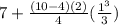 7+\frac{(10-4)(2)}{4} (\frac{1^{3} }{3})