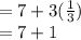 =7+3(\frac{1}{3} )\\=7+1