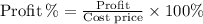 \text{Profit\:\%}= \frac{\text{Profit}}{\text{Cost price}} \times 100\%