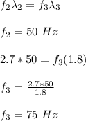 f_2\lambda_2=f_3\lambda_3\\\\f_2=50\ Hz\\\\2.7*50=f_3(1.8)\\\\f_3=\frac{2.7*50}{1.8} \\\\f_3=75\ Hz