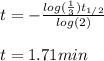 t=-\frac{log(\frac{1}{3})t_{1/2}}{log(2)} \\\\t=1.71min