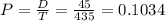 P = \frac{D}{T} = \frac{45}{435} = 0.1034