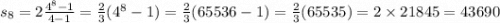 s_{8}=2\frac{4^8-1}{4-1} =\frac{2}{3} (4^8-1)=\frac{2}{3} (65536-1)=\frac{2}{3} (65535)=2 \times 21845=43690