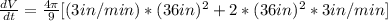 \frac{dV}{dt} = \frac{4\pi}{9}[(3 in/min)*(36 in)^{2} + 2*(36 in)^{2}*3 in/min]