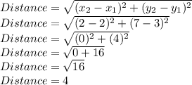 Distance = \sqrt{(x_2-x_1)^2+(y_2-y_1)^2}\\Distance = \sqrt{(2-2)^2+(7-3)^2}\\Distance = \sqrt{(0)^2+(4)^2}\\Distance = \sqrt{0+16}\\Distance = \sqrt{16}\\Distance = 4