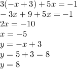 3( - x + 3) + 5x =  - 1 \\  - 3x + 9 + 5x =  - 1 \\ 2x =  - 10 \\ x =  - 5 \\ y =  - x + 3 \\ y = 5 + 3 = 8 \\ y = 8