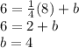 6=\frac{1}{4}(8)+b\\6=2+b\\b=4