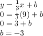 y=\frac{1}{3} x+b\\0=\frac{1}{3}(9)+b\\0=3+b\\b=-3