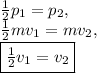 \frac{1}{2}p_1=p_2,\\\frac{1}{2}mv_1=mv_2, \\\fbox{$\frac{1}{2}v_1=v_2$}