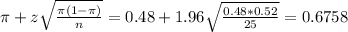 \pi + z\sqrt{\frac{\pi(1-\pi)}{n}} = 0.48 + 1.96\sqrt{\frac{0.48*0.52}{25}} = 0.6758