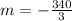 m = -\frac{340}{3}