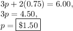 3p+2(0.75)=6.00,\\3p=4.50,\\p=\fbox{$\$1.50$}