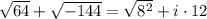 \sqrt{64}+\sqrt{-144}=\sqrt{8^2}+i\cdot 12