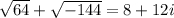 \sqrt{64}+\sqrt{-144}=8+12i