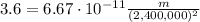 3.6=6.67\cdot10^{-11}\frac{m}{(2,400,000)^2}