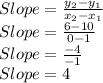 Slope=\frac{y_2-y_1}{x_2-x_1} \\Slope=\frac{6-10}{0-1}\\Slope=\frac{-4}{-1}\\Slope=4
