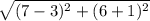 \sqrt{(7-3)^2+(6+1)^2}